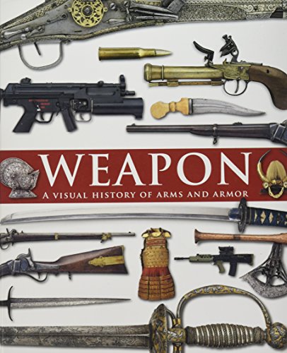 Weapon A Visual History of Arms and Armor