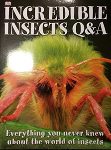 Incredible Insects QA Everything you never knew about the world of insects 