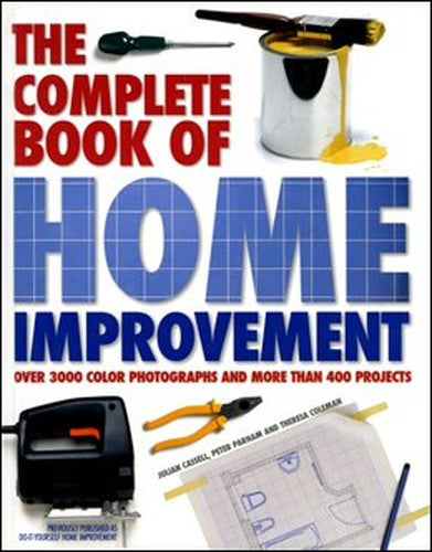 The Complete Book of Home Improvement: Over 3000 Color Photographs and More than