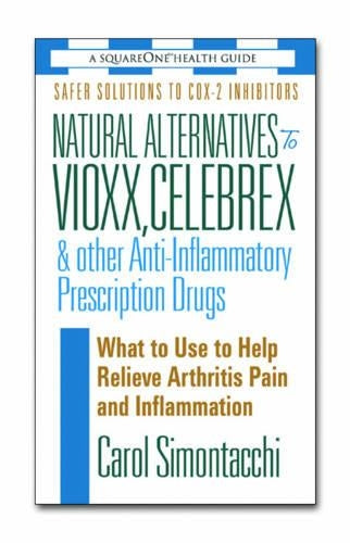Natural Alternatives to Vioxx, Celebrex and Other Anti-Inflammatory Prescription Drugs
