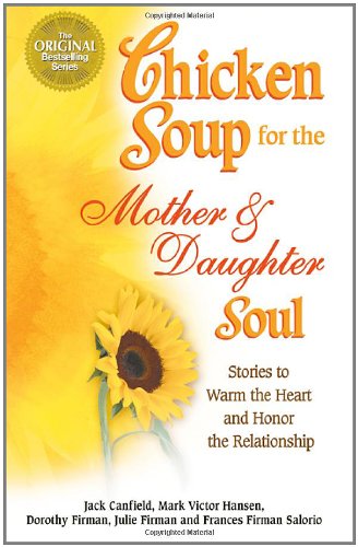 Chicken Soup for the Mother and Daughter Soul