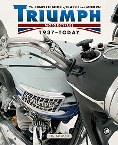 The Complete Book of Classic and Modern Triumph Motorcycles 1937-Today 