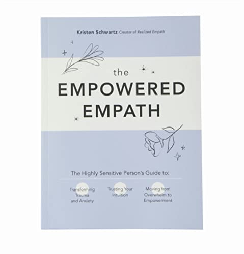 The Empowered Empath:The Highly Sensitive Person’s Guide to Transforming Trauma and Anxiety, Trusting Your Intuition, and Moving from Overwhelm to Empowerment