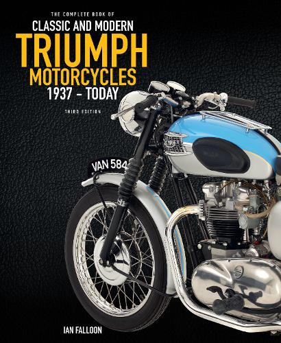 The Complete Book of Classic and Modern Triumph Motorcycles 3rd Edition