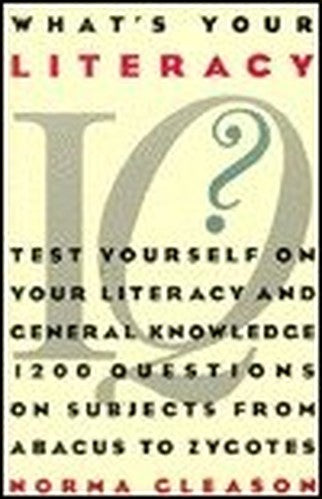 What's your literacy IQ?: Test yourself on your literacy and general knowledge : 1,200 questions on subjects from abacus to zygotes