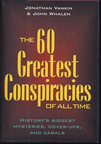 60 Greatest Conspiracies Of All Time - History's Biggest Mysteries, Cover-ups, And Cabals