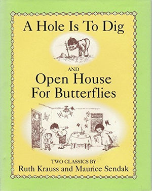 A Hole Is To Dig and Open House for Butterfli