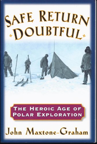 Safe return doubtful: The heroic age of polar exploration