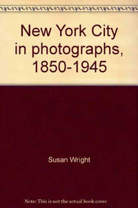 New York City in photographs, 1850-1945 