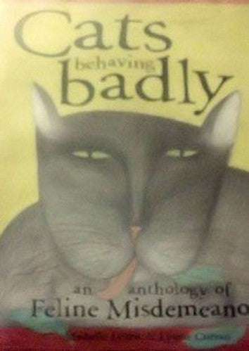 Cats behaving badly : an anthology of feline misdemeanors