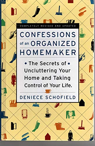 Confessions of an Organized Homemaker: The Secrets of Uncluttering Your Home and Taking Control of Your Life