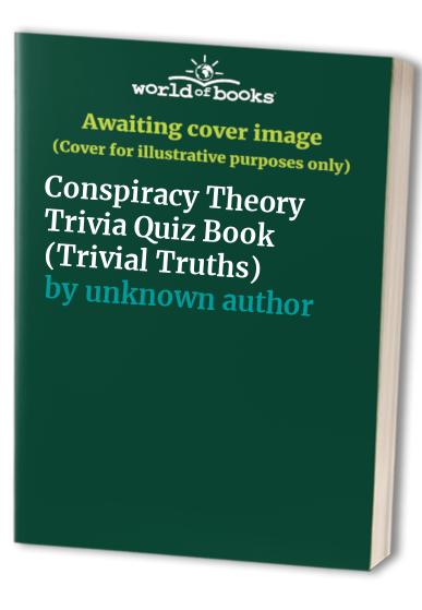 Conspiracy Theory Trivia Quiz Book (Trivial Truths)