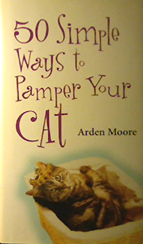 50 Simple Ways to Pamper Your Cat Edition: reprint