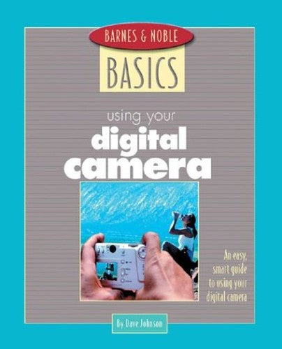Barnes and Noble Basics Using Your Digital Camera