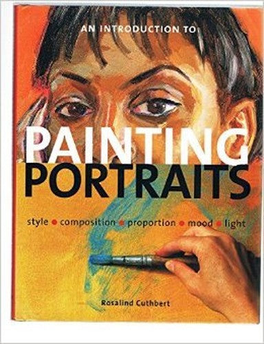 An Introduction to Painting Portraits: Style, Composition, Proportion, Mood, Light