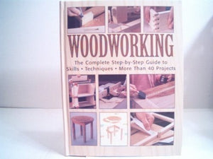 Woodworking The Complete Step-by-Step Guide to Skills Techniques 
