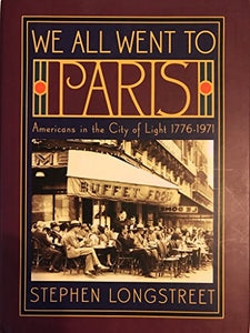 We All Went to Paris: Americans in the City of Light, 1776-1971 