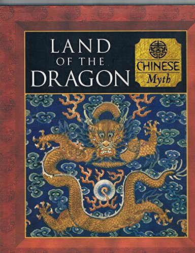 Land of the Dragon: Chinese Myth (Myth and Mankind Series)
