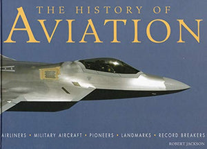 THE HISTORY OF AVIATION AIRLINERS, MILITARY AIRCRAFT, PIONEERS, LANDMARKS, RECORD BREAKERS