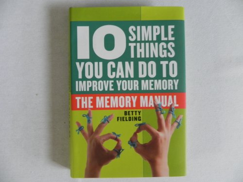 10 Simple Things You Can Do to Improve Your Memory-the Memory Manual