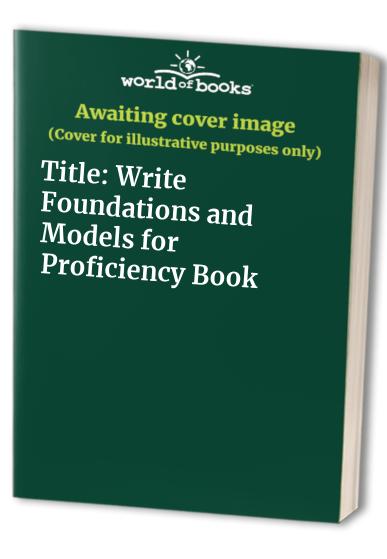 Title: Write Foundations and Models for Proficiency Book