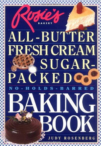 Rosie's Bakery: All Butter, Fresh Cream, Sugar Packed, No Holds Barred Baking Book
