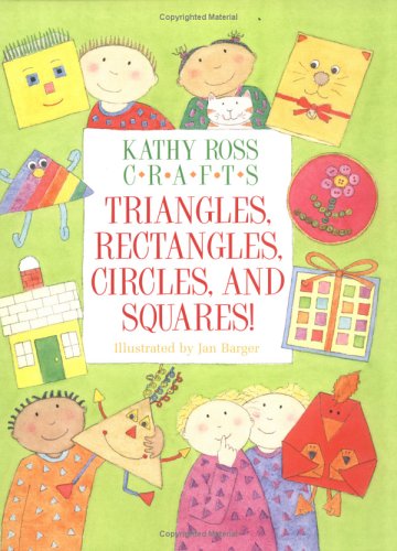 Kathy Ross Crafts Triangles, Rectangles, Circles