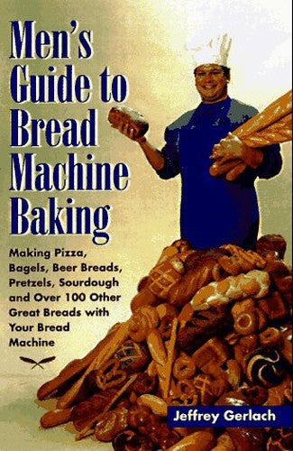 Men's Guide to Bread Machine Baking