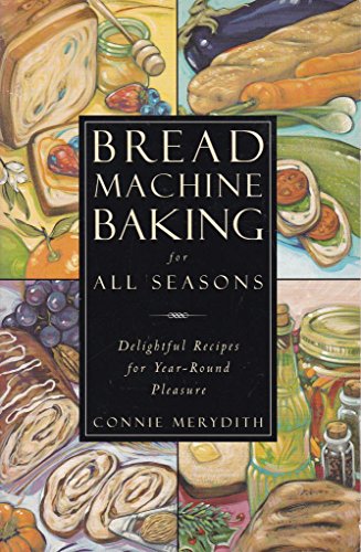 Bread Machine Baking for All Seasons