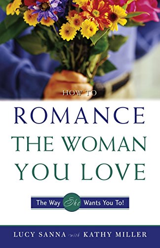 How To Romance The Woman You Love
