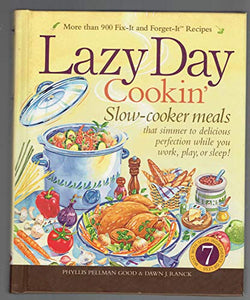 Lazy Day Cookin: Slow-Cooker Meals That Simmer to Delicious Perfection While You Work, Play or Sleep 
