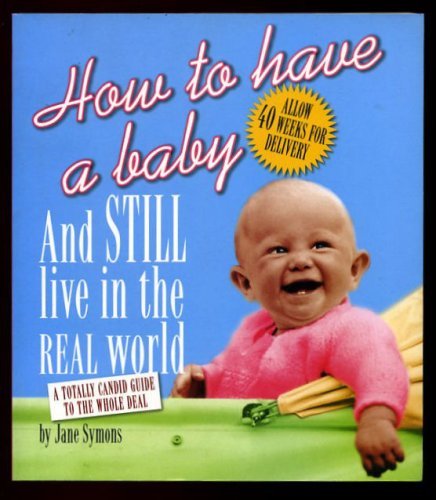 How to Have a Baby and Still Live in the Real World