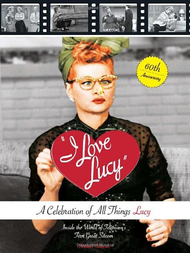 I Love Lucy: A Celebration of All Things Lucy