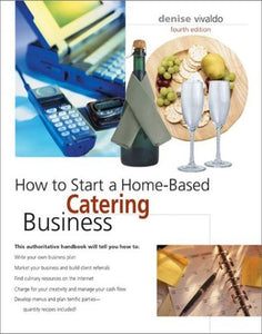 How to Start a Home-Based Catering Business, 4th 