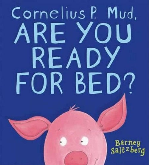 Cornelius P. Mud, Are You Ready For Bed?