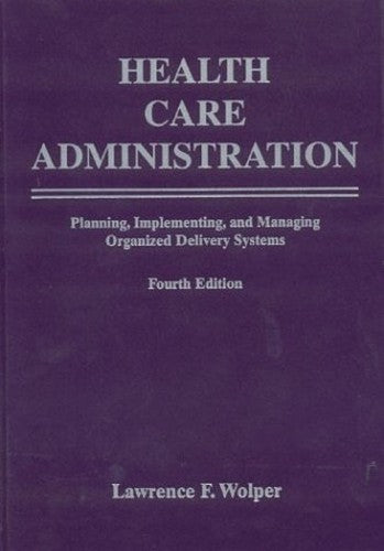 Health Care Administration: Planning, Implementing, and Managing Organized Delivery Systems