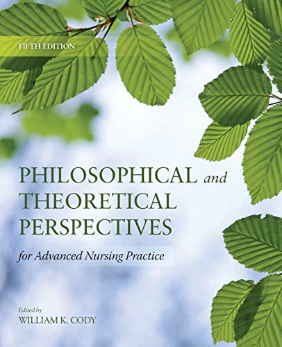 Philosophical and Theoretical Perspectives for Advanced Nursing Practice
