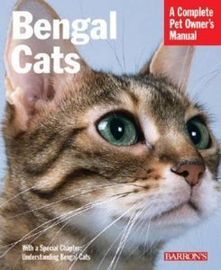 Bengal Cats: A Complete Pet Owner's Manual 
