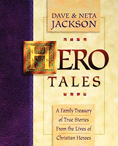 Hero Tales  A Family Treasury of True Stories from the Lives of Christian Heroes