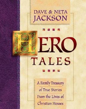Hero Tales  A Family Treasury of True Stories from the Lives of Christian Heroes