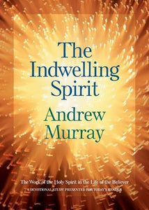The Indwelling Spirit  The Work of the Holy Spirit in the Life of the Believer 