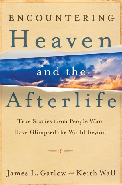 Encountering Heaven and the Afterlife  True Stories From People Who Have Glimpsed the World Beyond