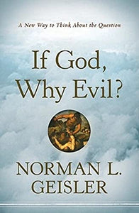 If God, Why Evil?  A New Way to Think About the Question 