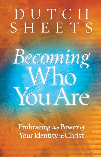 Becoming Who You Are  Embracing the Power of Your Identity in Christ