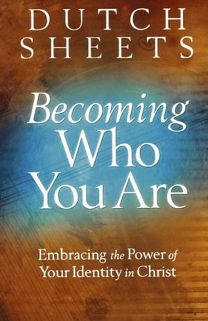 Becoming Who You Are  Embracing the Power of Your Identity in Christ