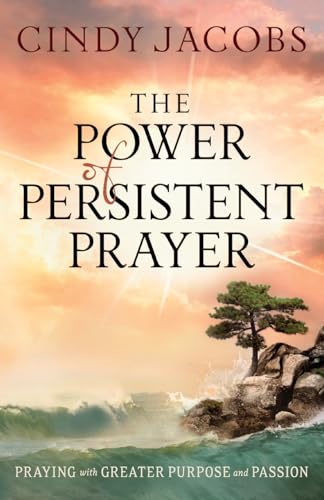 The Power of Persistent Prayer  Praying With Greater Purpose and Passion