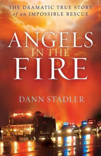 Angels in the Fire  The Dramatic True Story of an Impossible Rescue