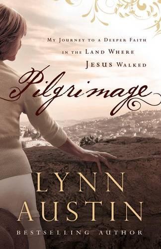 Pilgrimage  My Journey to a Deeper Faith in the Land Where Jesus Walked