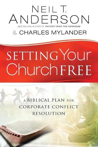 Setting Your Church Free  A Biblical Plan for Corporate Conflict Resolution