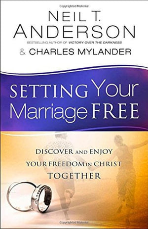 Setting Your Marriage Free  Discover and Enjoy Your Freedom in Christ Together